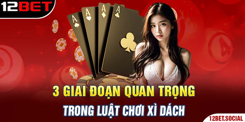 3 giai đoạn quan trọng trong luật chơi Xì dách 3 giai đoạn quan trọng trong luật chơi Xì dách