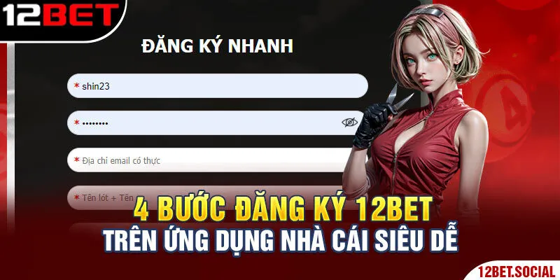 Quy Trình Đăng Ký 12bet Từ A-Z Cho Người Mới Bắt Đầu 3 4 bước đăng ký 12BET trên ứng dụng nhà cái siêu dễ