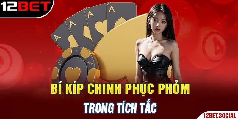 Bí kíp chinh phục Phỏm trong tích tắc Bí kíp chinh phục Phỏm trong tích tắc