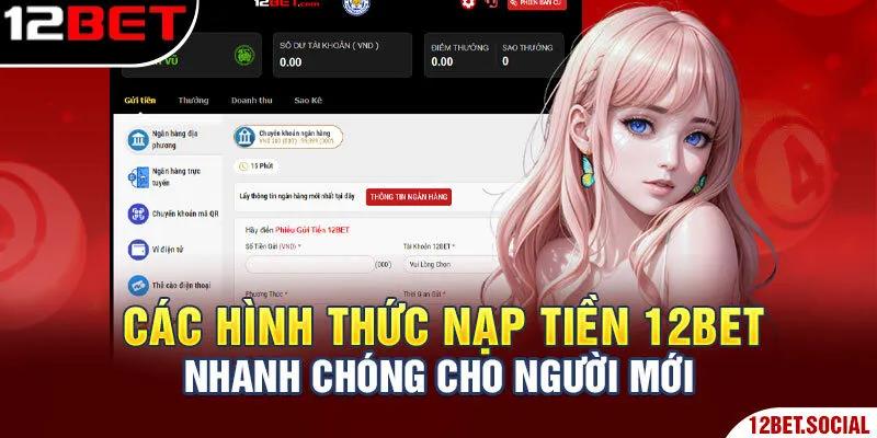 Các Hình Thức Nạp Tiền 12BET Nhanh Chóng Cho Người Mới