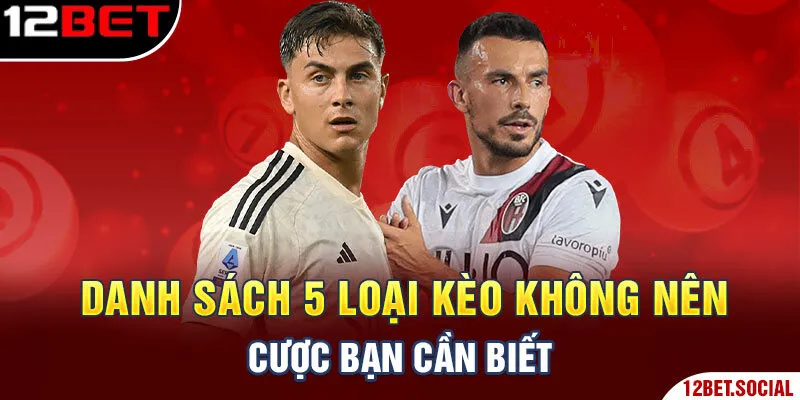 Danh sách 5 loại kèo không nên cược bạn cần biết Danh sách 5 loại kèo không nên cược bạn cần biết