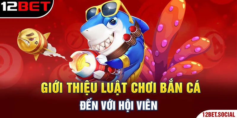Giới thiệu luật chơi bắn cá đến với hội viên Giới thiệu luật chơi bắn cá đến với hội viên