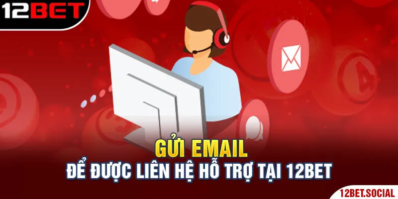 Liên Hệ 12Bet: Các Phương Thức Kết Nối Nhà Cái Nhanh Chóng 4 Gửi email để được liên hệ hỗ trợ tại 12Bet