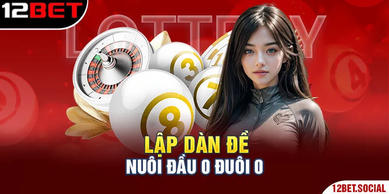 Lập dàn đề nuôi đầu 0 đuôi 0 Lập dàn đề nuôi đầu 0 đuôi 0