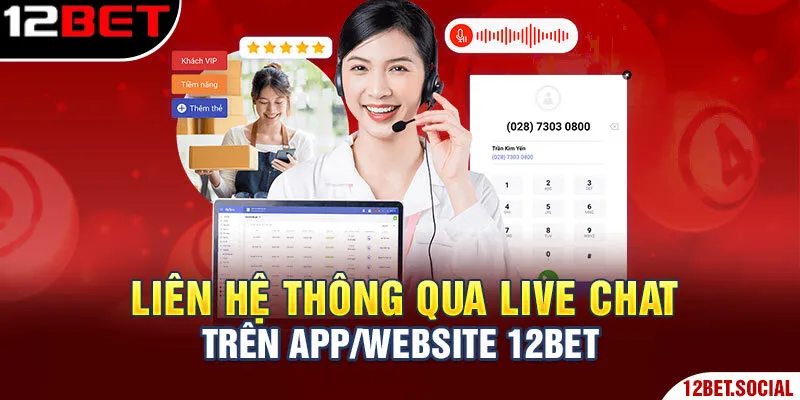 Liên Hệ 12Bet: Các Phương Thức Kết Nối Nhà Cái Nhanh Chóng 2 Liên hệ thông qua Live Chat trên app/website 12Bet