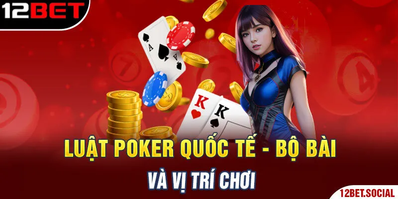 Luật Poker quốc tế - Bộ bài và vị trí chơi Luật Poker quốc tế - Bộ bài và vị trí chơi