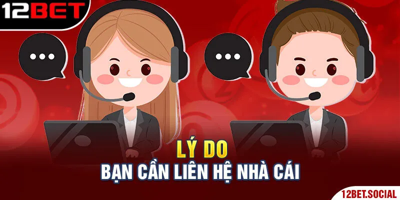 Liên Hệ 12Bet: Các Phương Thức Kết Nối Nhà Cái Nhanh Chóng 1 Lý do bạn cần liên hệ nhà cái