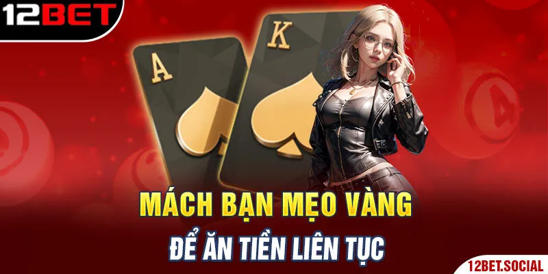 Mách bạn mẹo vàng để ăn tiền liên tục Mách bạn mẹo vàng để ăn tiền liên tục