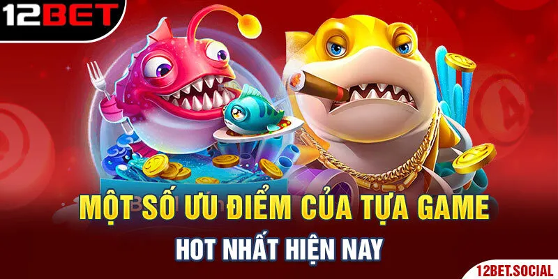 Một số ưu điểm của tựa game hot nhất hiện nay Một số ưu điểm của tựa game hot nhất hiện nay