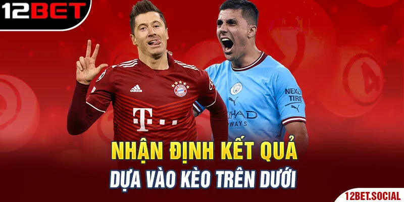 Nhận định kết quả dựa vào kèo trên dưới Nhận định kết quả dựa vào kèo trên dưới