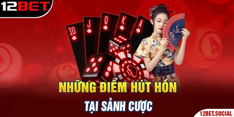 Những điểm hút hồn tại sảnh cược Những điểm hút hồn tại sảnh cược