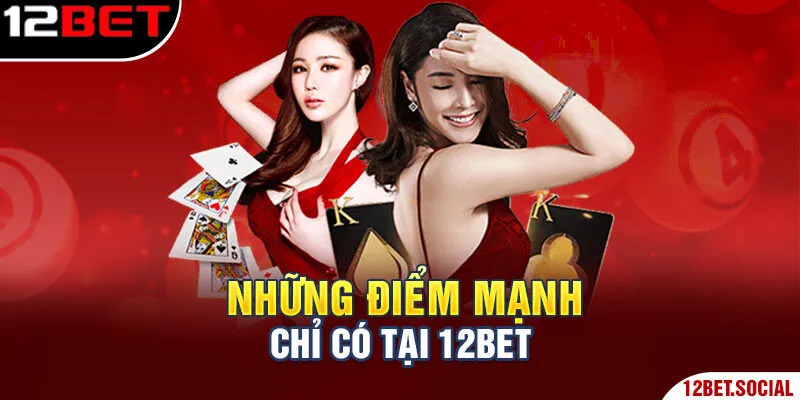 Giới Thiệu Về 12BET - Sân Chơi Xanh Chín Hàng Đầu Châu Á 2 Những điểm mạnh chỉ có tại 12BET