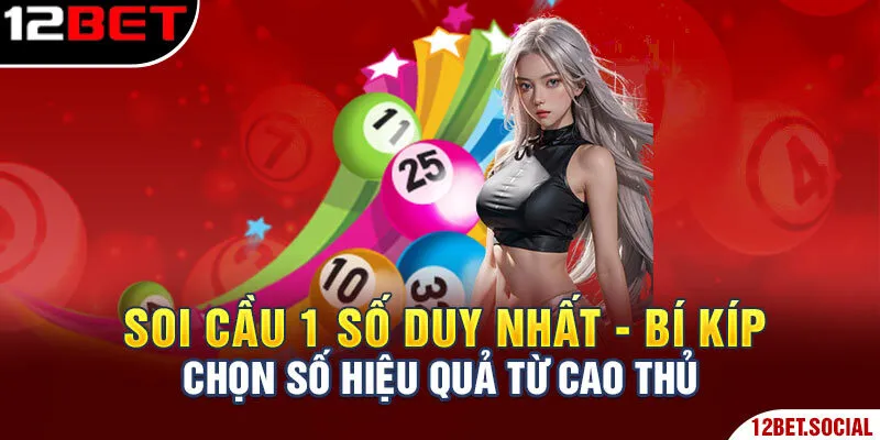 Soi Cầu 1 Số Duy Nhất - Bí Kíp Chọn Số Hiệu Quả Từ Cao Thủ