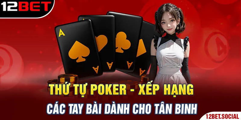 Thứ Tự Poker - Xếp Hạng Các Tay Bài Dành Cho Tân Binh