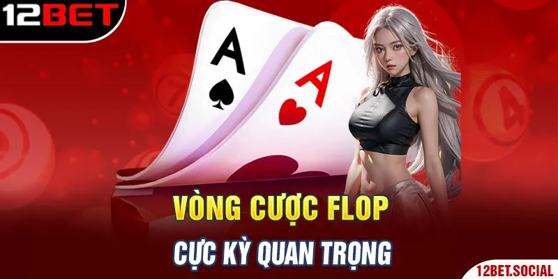 Vòng cược flop cực kỳ quan trọng Vòng cược flop cực kỳ quan trọng